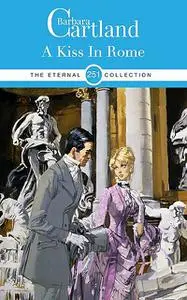 «A Kiss In Rome» by Barbara Cartland