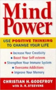 Christian Godefroy, D.R. Steevens - Mind Power: How to Use Positive Thinking to Change Your Life [Repost]