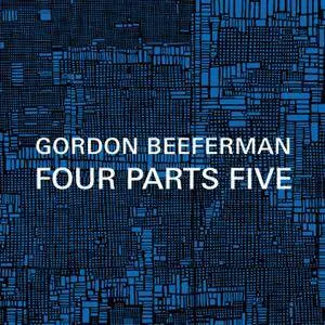 Gordon Beeferman - Four Parts Five (2015) [Official Digital Download]