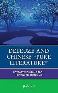 Deleuze and Chinese "Pure Literature": Literary Worlding from History to Becoming