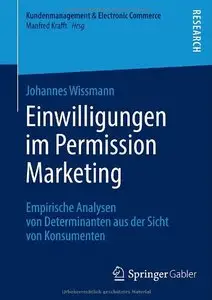 Einwilligungen im Permission Marketing: Empirische Analysen von Determinanten aus der Sicht von Konsumenten