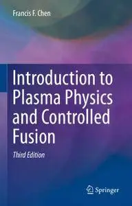 Introduction to Plasma Physics and Controlled Fusion, Third Edition