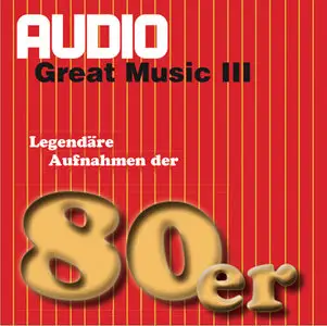 VA - Audio Great Music Vol. III - Legendäre Aufnahmen der 80er [AUDIO] {Germany 2008}