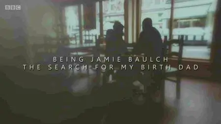 BBC - Being Jamie Baulch: The Search for My Birth Dad (2016)