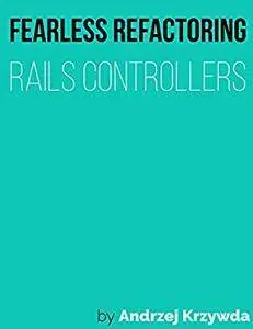 Fearless Refactoring: Rails controllers