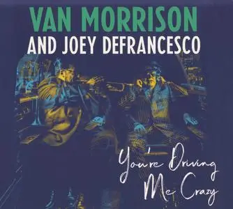 Van Morrison and Joey DeFrancesco - You're Driving Me Crazy (2018) {Sony Legacy 19075820032} (Complete Artwork)