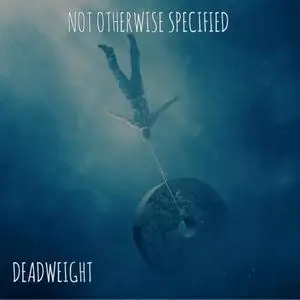 Not Otherwise Specified - Deadweight (2019)