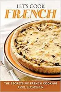 Let's Cook French: The Secrets of French Cooking