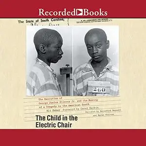 The Child in the Electric Chair: The Execution of George Junius Stinney Jr. and the Making of a Tragedy [Audiobook]