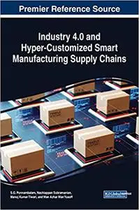 Industry 4.0 and Hyper-Customized Smart Manufacturing Supply Chains