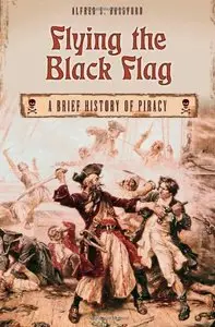 Flying the Black Flag: A Brief History of Piracy (repost)