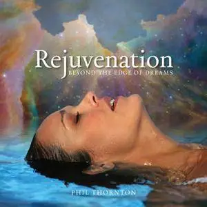 Phil Thornton - Rejuvenation - Beyond the Edge of Dreams (2014)