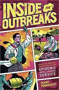 Inside the Outbreaks: The Elite Medical Detectives of the Epidemic Intelligence Service