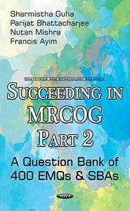 Succeeding in MRCOG: Part 2 - A Question Bank of 400 EMQs & SBAs (Obstetrics & Gynecology)