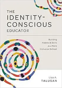The Identity-Conscious Educator: Building Habits and Skills for a More Inclusive School