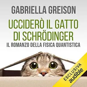 «Ucciderò il gatto di Schroedinger» by Gabriella Greison