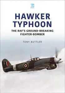 Hawker Typhoon: The RAF's Ground-Breaking Fighter-Bomber (Historic Military Aircraft Series)