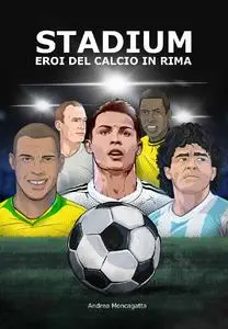 STADIUM: Eroi del calcio in rima - Andrea Moncagatta