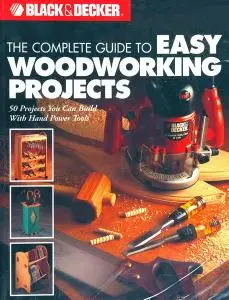 Black & Decker The Complete Guide to Easy Woodworking Projects