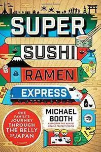 Super Sushi Ramen Express: One Family's Journey Through the Belly of Japan