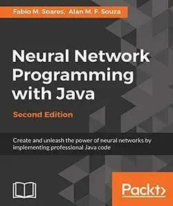 Neural Network Programming with Java - Second Edition