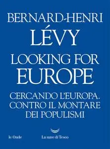 Bernard-Henri Lévy - Looking for Europe. Cercando l'Europa