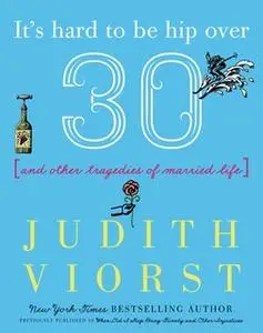 «It's Hard to Be Hip Over Thirty» by Judith Viorst