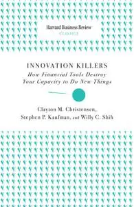 «Innovation Killers» by Clayton Christensen, Stephen P. Kaufman, Willy C. Shih