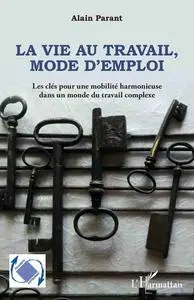 La vie au travail, mode d'emploi - Alain Parant