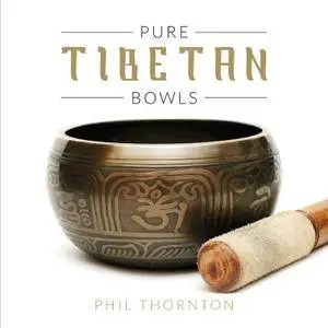 Phil Thornton - Pure Tibetan Bowls (2016)