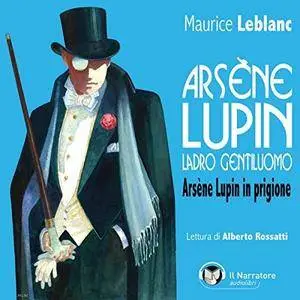 Maurice  Leblanc - Arsène Lupin in prigione: Arsène Lupin, ladro gentiluomo [Audiobook]