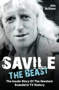 Savile: The Beast: The Inside Story of the Greatest Scandal in TV History