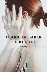 Chandler Baker - Le ribelli