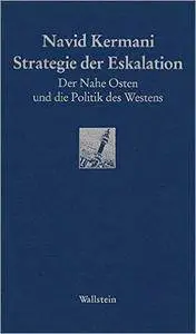 Strategie der Eskalation. Der Nahe Osten, der Islam und die Politik des Westens