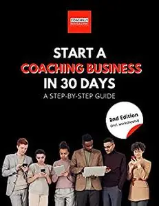 Start A Coaching Business In 30 Days: A Step-By-Step Guide