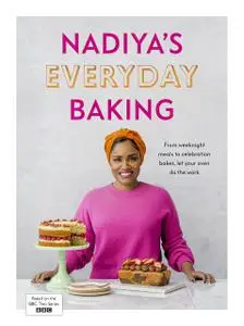 Nadiya’s Everyday Baking: From weeknight meals to celebration bakes, let your oven do the work for you