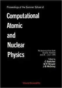 Proceedings of the Summer School of Computational Atomic and Nuclear Physics