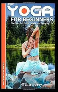 YOGA for Beginners The Complete Guide - YOGA and Everyday Life