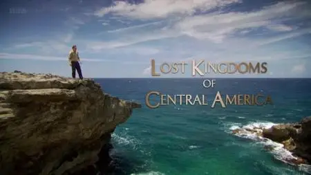 BBC - Lost Kingdoms of Central America (2014)