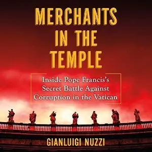 Merchants in the Temple: Inside Pope Francis's Secret Battle Against Corruption in the Vatican (Audiobook)