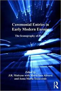 Ceremonial Entries in Early Modern Europe: The Iconography of Power