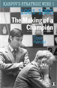 Karpov's Strategic Wins Volume 1: The Making of a Champion 1961-1985