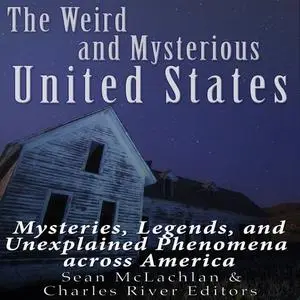 The Weird and Mysterious United States: Mysteries, Legends, and Unexplained Phenomena across America [Audiobook]