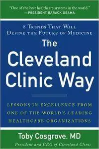 The Cleveland Clinic Way: Lessons in Excellence from One of the World's Leading Health Care Organizations