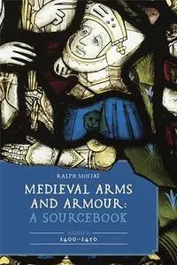 Medieval Arms and Armour: A Sourcebook. Volume II: 1400–1450