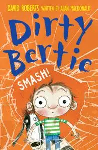 «Dirty Bertie: Smash!» by Alan MacDonald