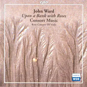 John Ward - Upon a Bank with Roses: Consort Music - Rose Consort of Viols
