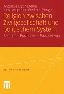 Religion zwischen Zivilgesellschaft und politischem System: Befunde - Positionen - Perspektiven (repost)