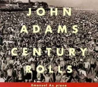Emanuel Ax, Christoph von Dohnányi, Kent Nagano - John Adams: Century Rolls (2000)