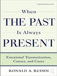 When the Past Is Always Present: Emotional Traumatization, Causes, and Cures